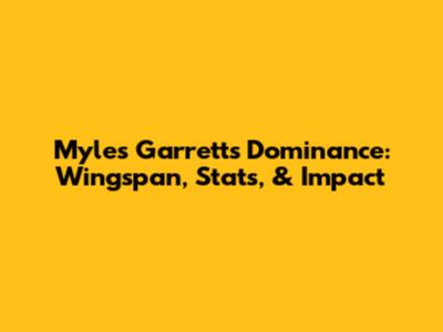 Myles Garrett's Dominance: Wingspan, Stats, & Impact