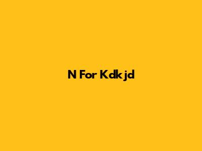 N For Kdkjd