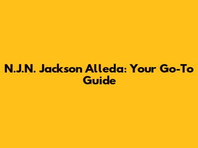 N.J.N. Jackson Alleda: Your Go-To Guide
