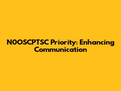 N0OSCPTSC Priority: Enhancing Communication
