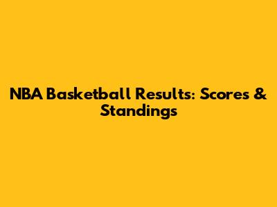 NBA Basketball Results: Scores & Standings