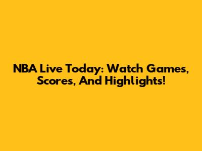 NBA Live Today: Watch Games, Scores, And Highlights!