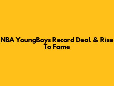 NBA YoungBoy's Record Deal & Rise To Fame