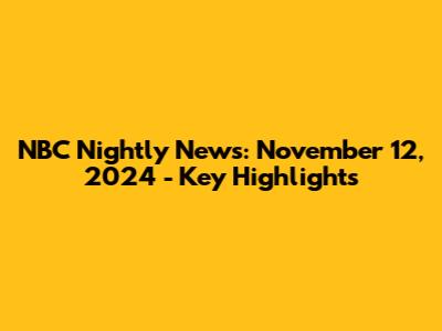 NBC Nightly News: November 12, 2024 - Key Highlights