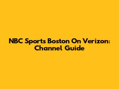 NBC Sports Boston On Verizon: Channel Guide