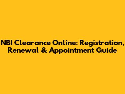 NBI Clearance Online: Registration, Renewal & Appointment Guide