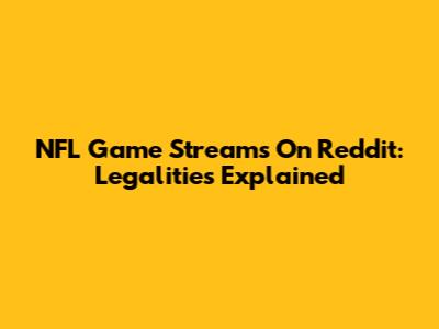 NFL Game Streams On Reddit: Legalities Explained