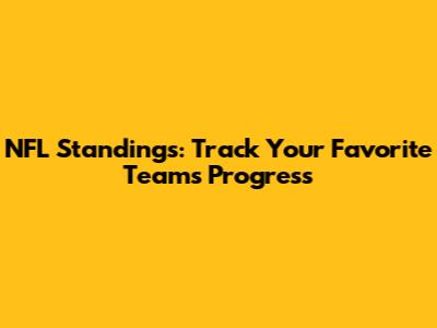 NFL Standings: Track Your Favorite Team's Progress