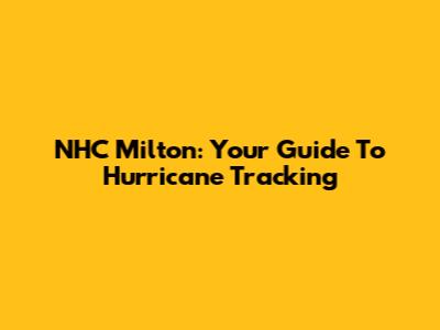 NHC Milton: Your Guide To Hurricane Tracking