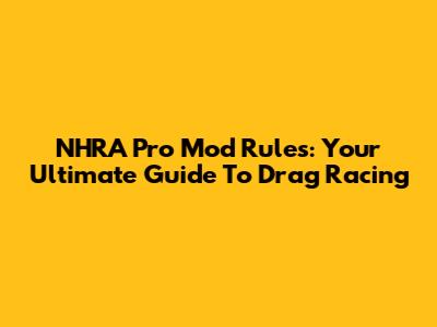 NHRA Pro Mod Rules: Your Ultimate Guide To Drag Racing