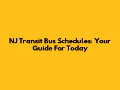 NJ Transit Bus Schedules: Your Guide For Today