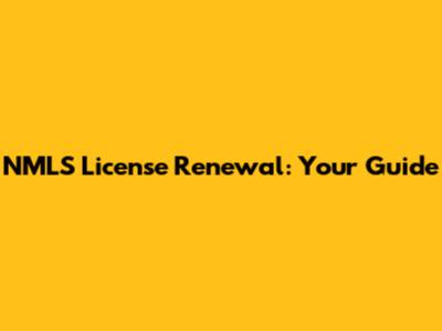 NMLS License Renewal: Your Guide