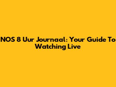 NOS 8 Uur Journaal: Your Guide To Watching Live