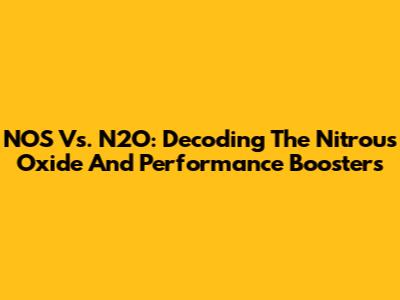 NOS Vs. N2O: Decoding The Nitrous Oxide And Performance Boosters