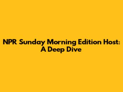 NPR Sunday Morning Edition Host: A Deep Dive