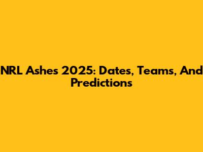 NRL Ashes 2025: Dates, Teams, And Predictions