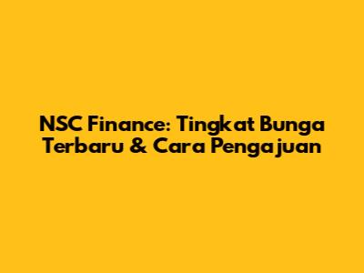 NSC Finance: Tingkat Bunga Terbaru & Cara Pengajuan