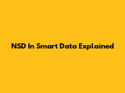NSD In Smart Data Explained