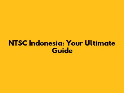 NTSC Indonesia: Your Ultimate Guide
