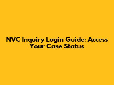 NVC Inquiry Login Guide: Access Your Case Status
