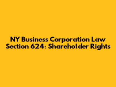 NY Business Corporation Law Section 624: Shareholder Rights