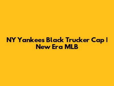 NY Yankees Black Trucker Cap | New Era MLB