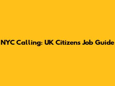 NYC Calling: UK Citizens' Job Guide