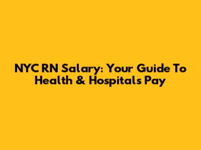 NYC RN Salary: Your Guide To Health & Hospitals Pay