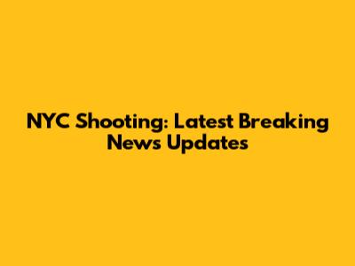 NYC Shooting: Latest Breaking News Updates