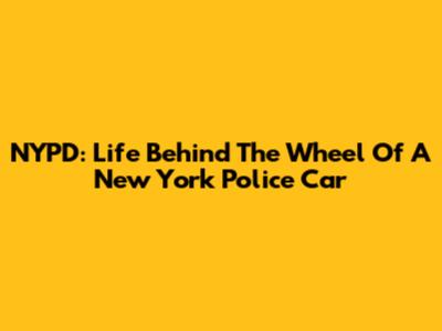 NYPD: Life Behind The Wheel Of A New York Police Car