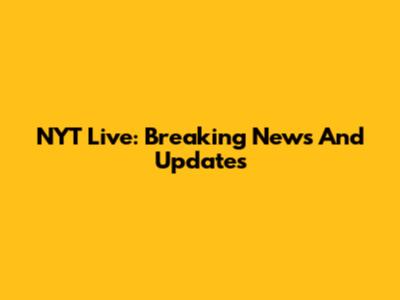 NYT Live: Breaking News And Updates