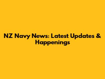 NZ Navy News: Latest Updates & Happenings