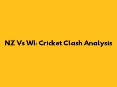 NZ Vs WI: Cricket Clash Analysis