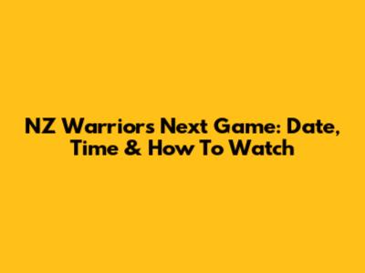 NZ Warriors Next Game: Date, Time & How To Watch
