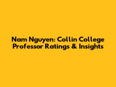 Nam Nguyen: Collin College Professor Ratings & Insights