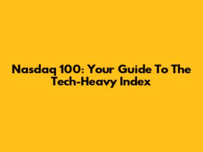 Nasdaq 100: Your Guide To The Tech-Heavy Index