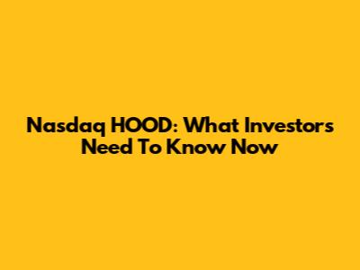 Nasdaq HOOD: What Investors Need To Know Now