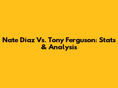 Nate Diaz Vs. Tony Ferguson: Stats & Analysis