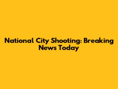 National City Shooting: Breaking News Today