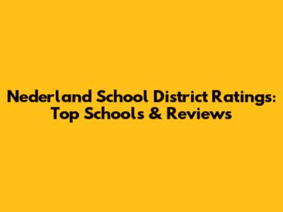 Nederland School District Ratings: Top Schools & Reviews