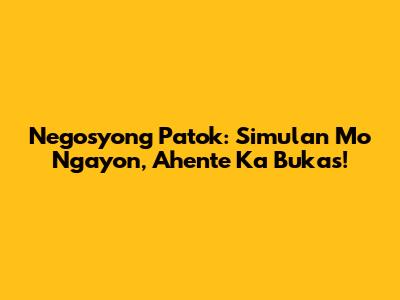 Negosyong Patok: Simulan Mo Ngayon, Ahente Ka Bukas!
