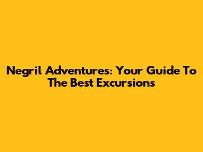Negril Adventures: Your Guide To The Best Excursions