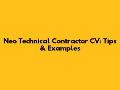 Neo Technical Contractor CV: Tips & Examples