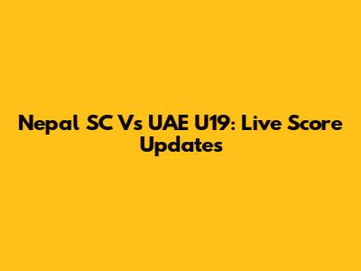 Nepal SC Vs UAE U19: Live Score Updates