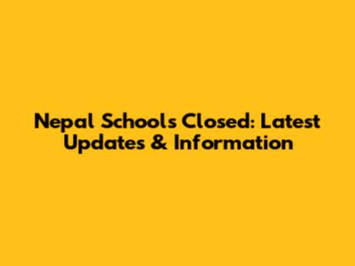 Nepal Schools Closed: Latest Updates & Information
