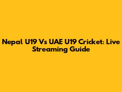 Nepal U19 Vs UAE U19 Cricket: Live Streaming Guide