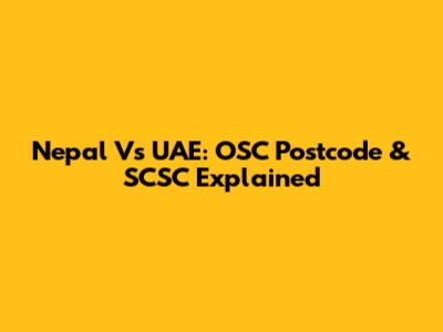 Nepal Vs UAE: OSC Postcode & SCSC Explained