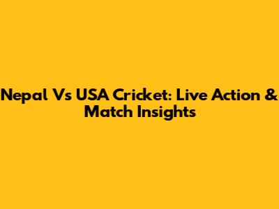 Nepal Vs USA Cricket: Live Action & Match Insights