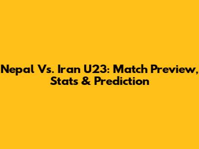 Nepal Vs. Iran U23: Match Preview, Stats & Prediction