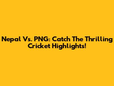 Nepal Vs. PNG: Catch The Thrilling Cricket Highlights!